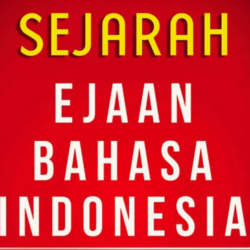 Sejarah Perkembangan Ejaan Bahasa Indonesia