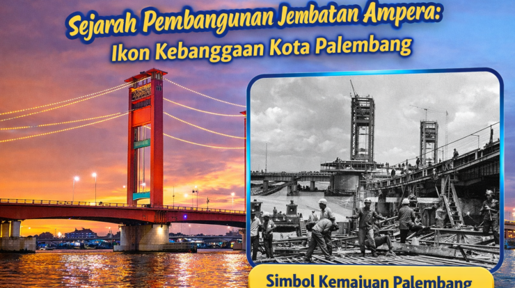 Sejarah Pembangunan Jembatan Ampera: Ikon Kebanggaan Kota Palembang